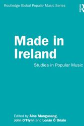 Cover Art for 9780429811852, Made in Ireland: Studies in Popular Music by Aine Mangaoang, Lonan O Briain, John O'Flynn