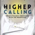 Cover Art for 9780224100380, Higher Calling: Road Cycling’s Obsession with the Mountains by Max Leonard