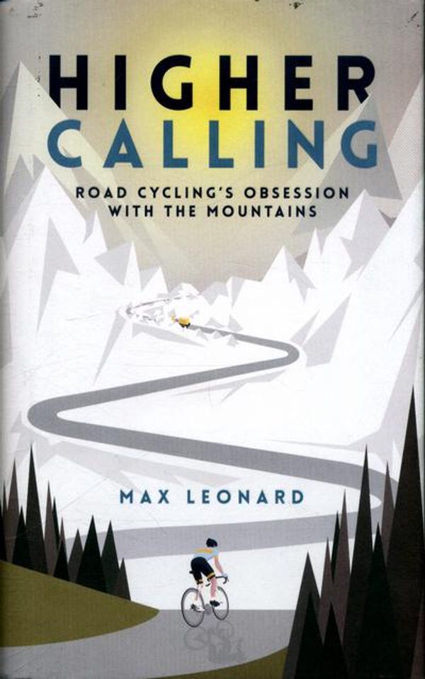 Cover Art for 9780224100380, Higher Calling: Road Cycling’s Obsession with the Mountains by Max Leonard