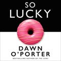 Cover Art for 9780008126094, So Lucky by Dawn O'Porter