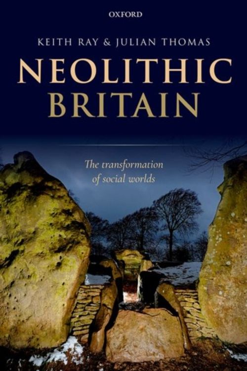 Cover Art for 9780198823896, Neolithic BritainThe Transformation of Social Worlds by Keith Ray