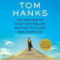 Cover Art for B0BFCHRQ6D, The Making of Another Major Motion Picture Masterpiece: A Novel by Tom Hanks