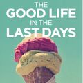 Cover Art for 9781925424256, The Good Life in the Last Days by Mikey Lynch