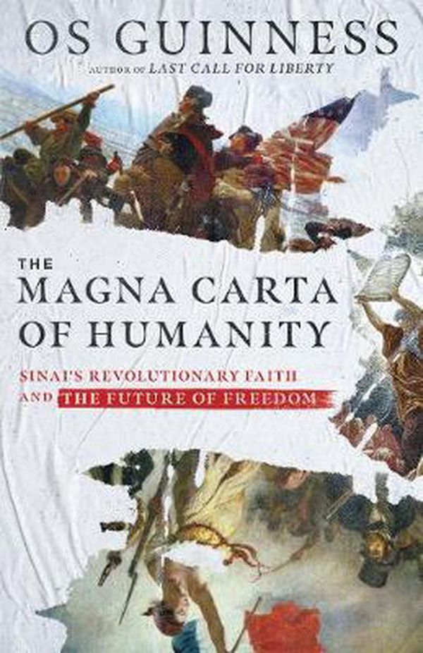 Cover Art for 9780830847150, The Magna Carta of Humanity: Sinai's Revolutionary Faith and the Future of Freedom by Os Guinness