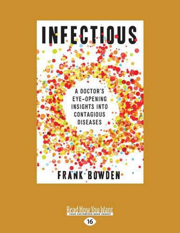 Cover Art for 9781458736888, Infectious: A Doctor's Eye-Opening Insights into Infectious Diseases by Frank Bowden