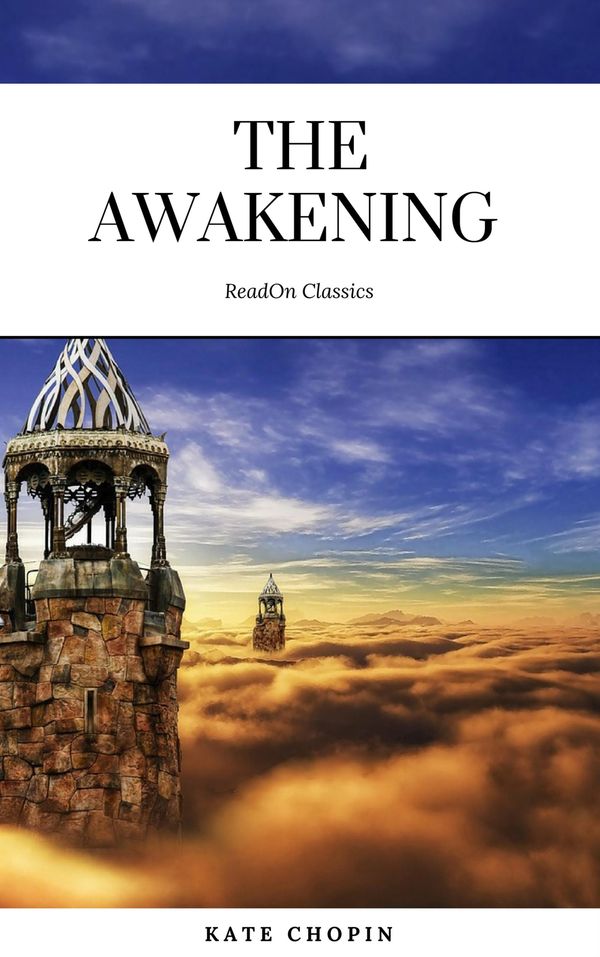 Cover Art for 9782377872640, The Awakening: By Kate Chopin - Illustrated by Kate Chopin, ReadOn Classics