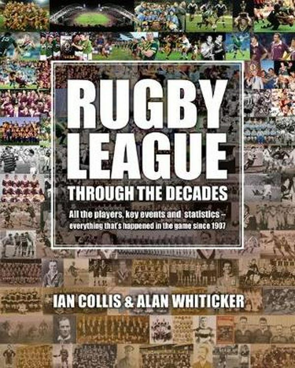 Cover Art for 9781921024412, Rugby League Through the Decades by Ian Collis