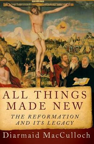 Cover Art for 9780190692254, All Things Made New: The Reformation and Its Legacy by Diarmaid MacCulloch