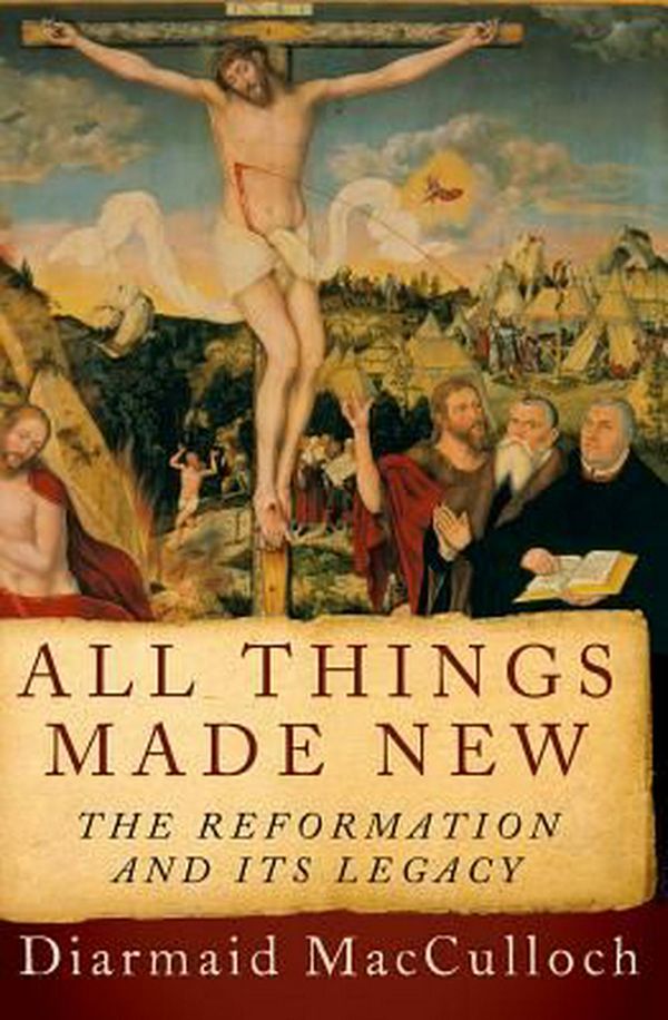 Cover Art for 9780190692254, All Things Made New: The Reformation and Its Legacy by Diarmaid MacCulloch