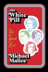 Cover Art for 9798366737548, The White Pill: A Tale of Good and Evil by Michael Malice