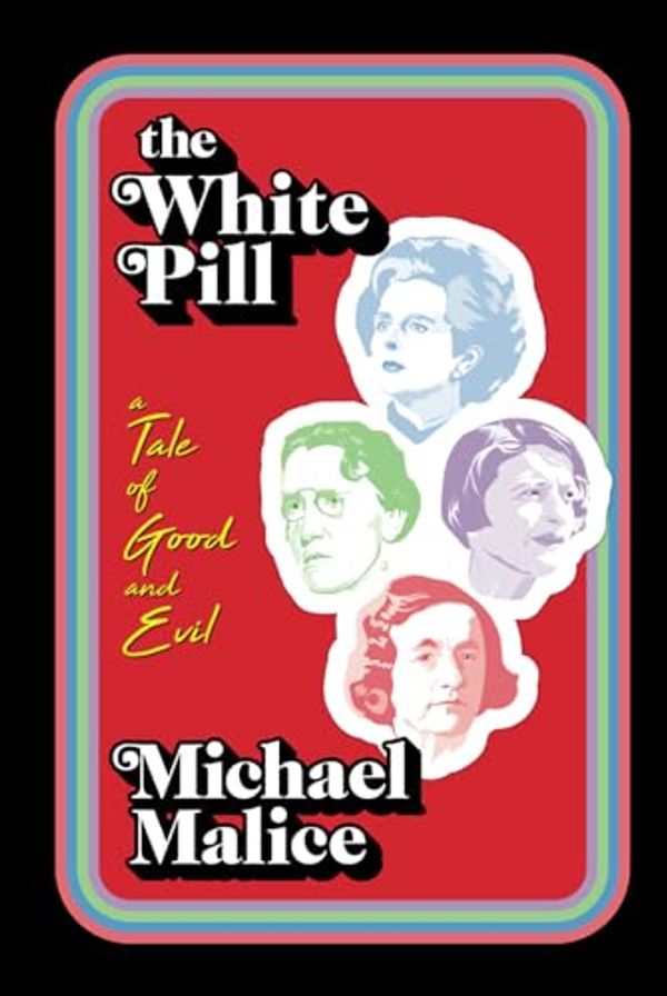 Cover Art for 9798366737548, The White Pill: A Tale of Good and Evil by Michael Malice