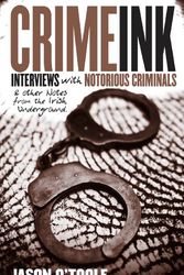 Cover Art for 9781907162008, Crime Ink: Interviews with Notorious Criminals and Other Notes from the Irish Underground by Jason O'Toole