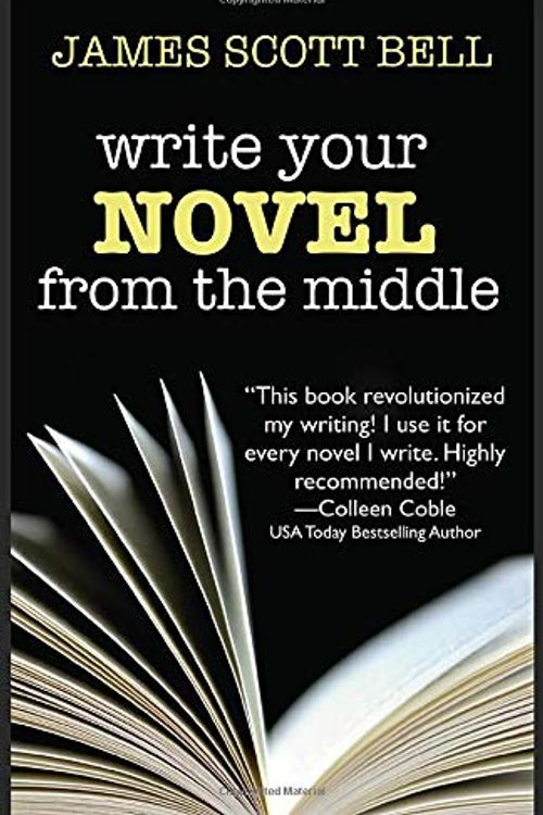 Cover Art for 9780910355117, Write Your Novel From The Middle: A New Approach for Plotters, Pantsers and Everyone in Between by James Scott Bell