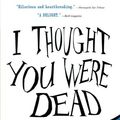 Cover Art for 9781616200480, I Thought You Were Dead by Pete Nelson