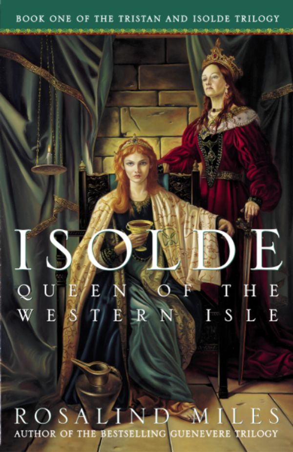 Cover Art for 9781400047864, Isolde, Queen of the Western Isle: The First of the Tristan and Isolde Novels by Rosalind Miles