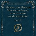 Cover Art for 9781334622489, Michael, the Married Man, or the Sequel to the History of Michael Kemp: Parts I-II (Classic Reprint) by Woodroofe, Anne Cox
