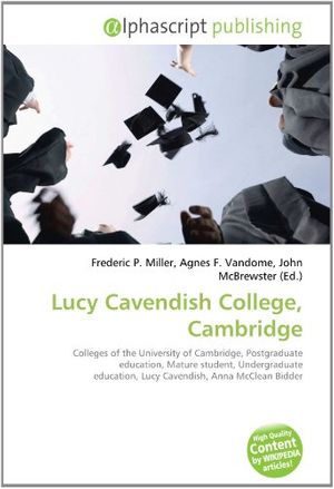 Cover Art for 9786133870826, Lucy Cavendish College, Cambridge by Frederic P. Miller, Agnes F. Vandome, John McBrewster