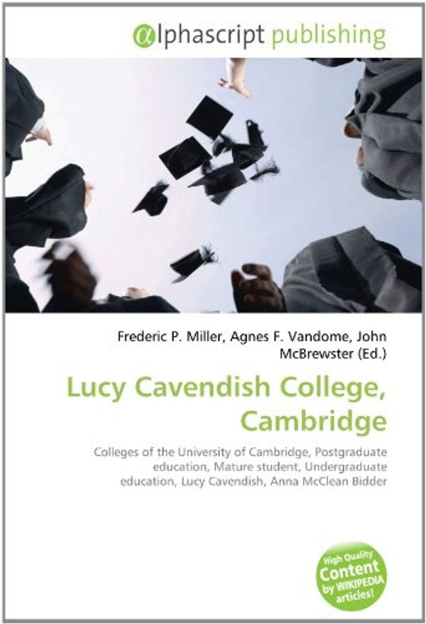 Cover Art for 9786133870826, Lucy Cavendish College, Cambridge by Frederic P. Miller, Agnes F. Vandome, John McBrewster