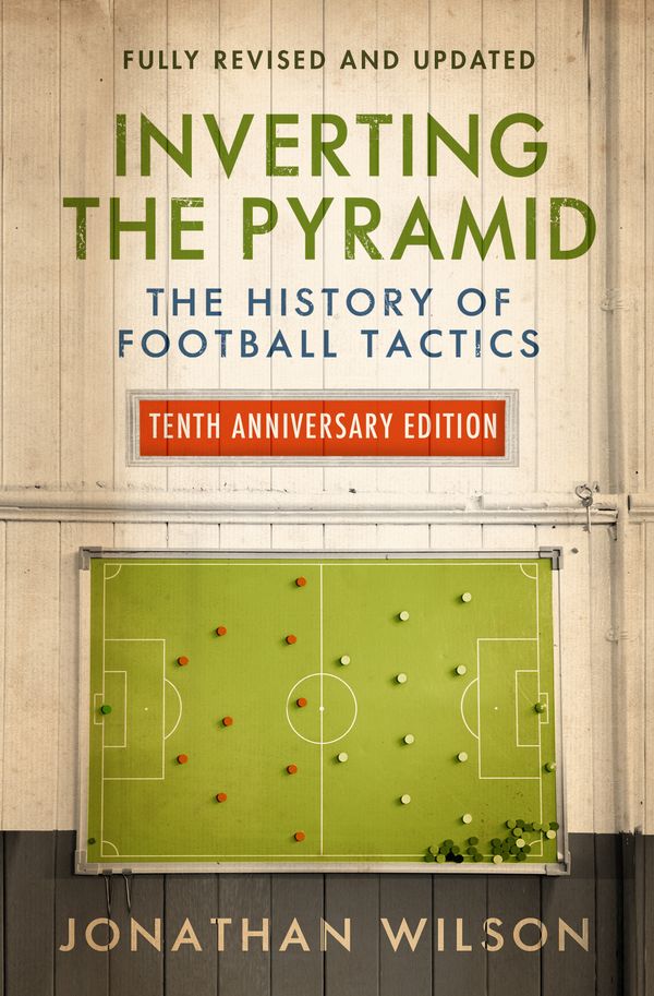 Cover Art for 9781474609296, Inverting the Pyramid: The History of Football Tactics by Jonathan Wilson