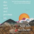 Cover Art for 9781799946274, This One Wild and Precious Life: The Path Back to Connection in a Fractured World by Sarah Wilson