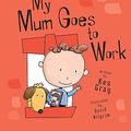 Cover Art for 9780340883693, My Mum Goes to Work by Gray, Kes