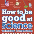 Cover Art for 9780241471425, How to be good at Science, Technology and Engineering 7-11 years by Dk