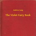Cover Art for 9789635248599, The Violet Fairy Book by Andrew Lang