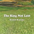 Cover Art for 9781625167361, The King Not Lost by Hamid Karima