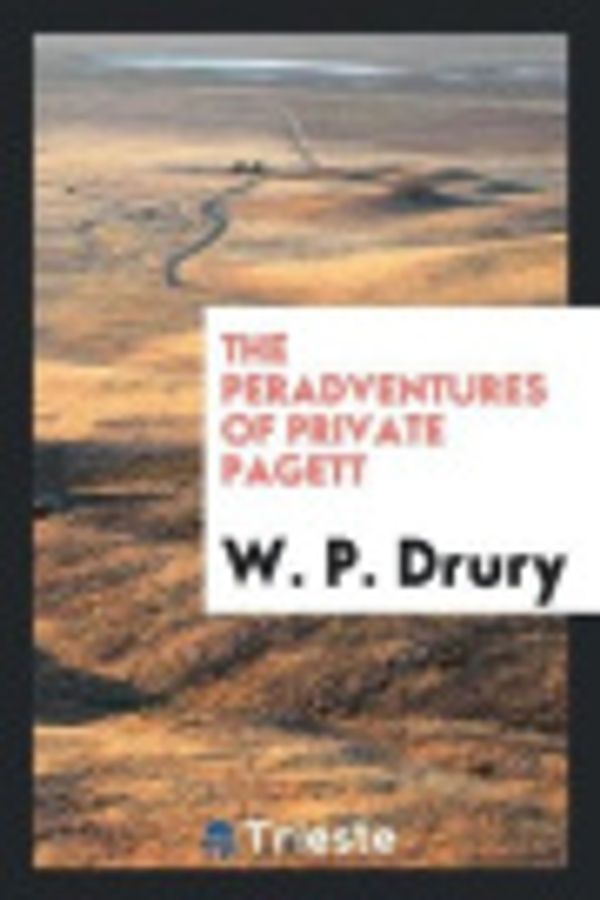 Cover Art for 9780649310234, The Peradventures of Private Pagett by W. P. Drury
