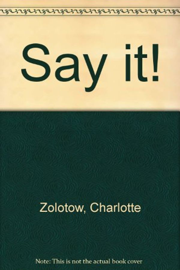 Cover Art for 9780688802769, Say it! by Charlotte Zolotow