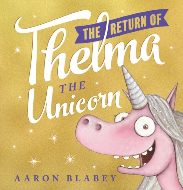 Cover Art for 9780702302220, The Return of Thelma the Unicorn by Aaron Blabey