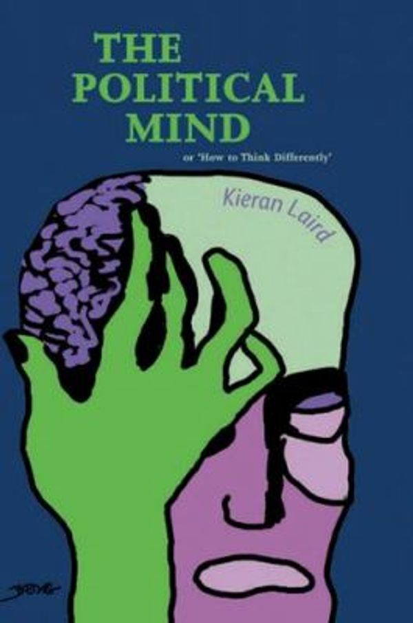 Cover Art for 0000748623868, The Political Mind : Or How to Think Differently by Kieran Laird