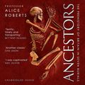 Cover Art for B08VD6198J, Ancestors: A History of Britain in Thirteen Burials by Alice Roberts