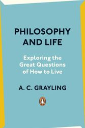 Cover Art for 9780241993200, Philosophy and Life by Grayling, A. C.