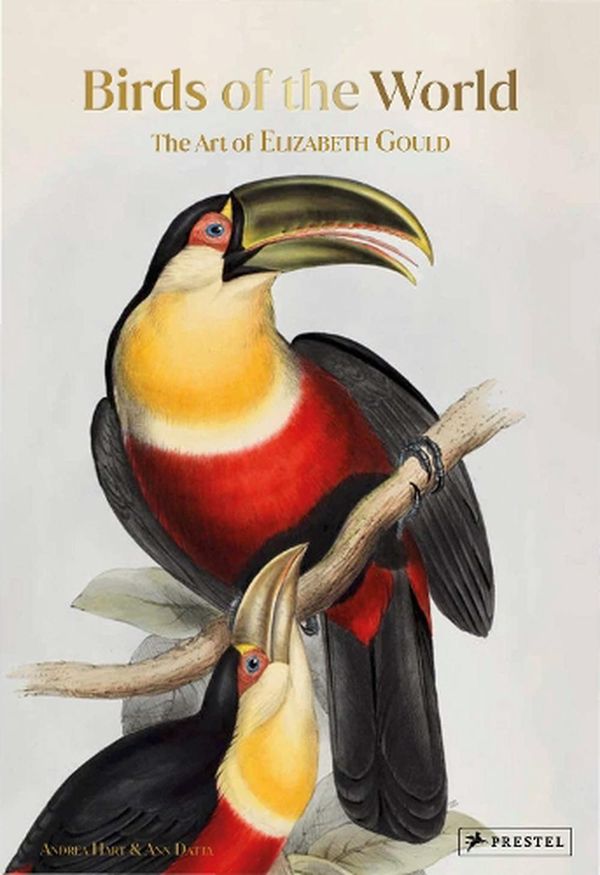 Cover Art for 9783791379876, Birds of the World: The Art of Elizabeth Gould by Hart, Andrea, Datta, Ann