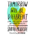 Cover Art for B076BTJPRW, Tomorrow Will Be Different: Love, Loss, and the Fight for Trans Equality by Sarah McBride, Joe Biden-Foreword