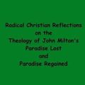 Cover Art for 9781540450685, Radical Christian Reflections on the Theology of John Milton's Paradise Lost and Paradise Regained by Mr. Aldo Di Giovanni