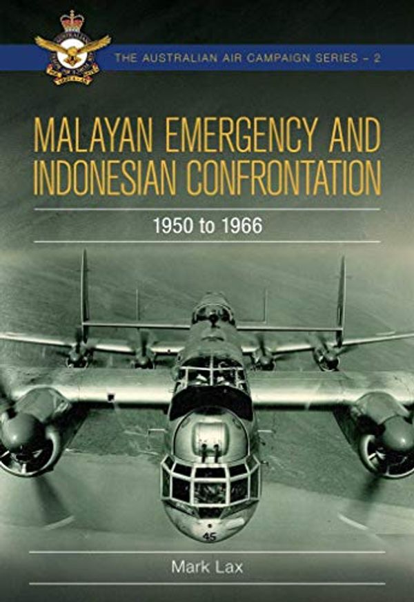 Cover Art for B08Z3H7RGM, Malayan Emergency and Indonesian Confrontation: 1950-1966 by Mark Lax