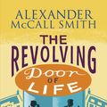 Cover Art for 9780349141046, The Revolving Door of Life by Alexander McCall Smith