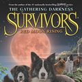 Cover Art for 9780062343468, Survivors: The Gathering Darkness #4: Red Moon Rising by Erin Hunter