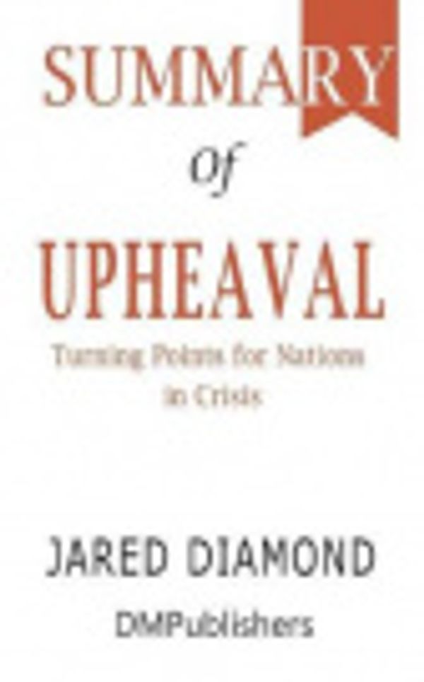 Cover Art for 9781075183812, Summary of Upheaval Jared Diamond Turning Points for Nations in Crisis by Dmpublishers