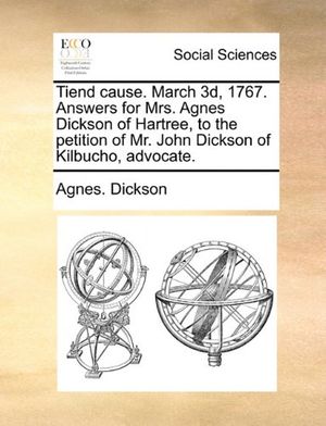 Cover Art for 9781170718735, Tiend Cause. March 3D, 1767. Answers for Mrs. Agnes Dickson of Hartree, to the Petition of Mr. John Dickson of Kilbucho, Advocate. by Dickson, Agnes.