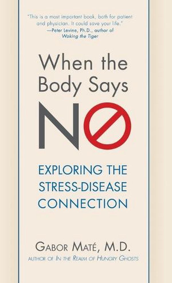 Cover Art for 9781630262563, When the Body Says No: Exploring the Stress-Disease Connection by Maté M d, Gabor