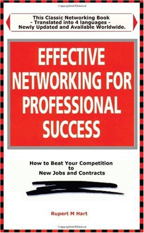 Cover Art for 9780749415976, Effective Networking for Professional Success: Making the Most Your Personal Contacts (Better Management Skills Series) by Rupert Hart