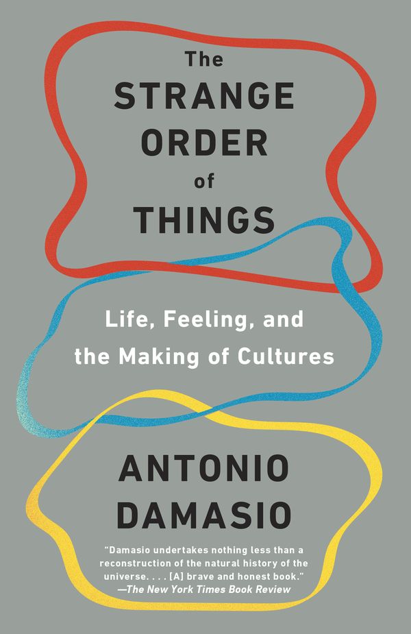 Cover Art for 9780345807144, The Strange Order of Things: Life, Feeling, and the Making of Cultures by Antonio Damasio