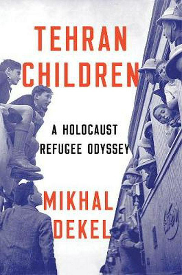 Cover Art for 9781324001034, Tehran Children: A Holocaust Refugee Odyssey by Mikhal Dekel