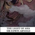 Cover Art for 9781491290446, The Light of Asia by Sir Edwin Arnold
