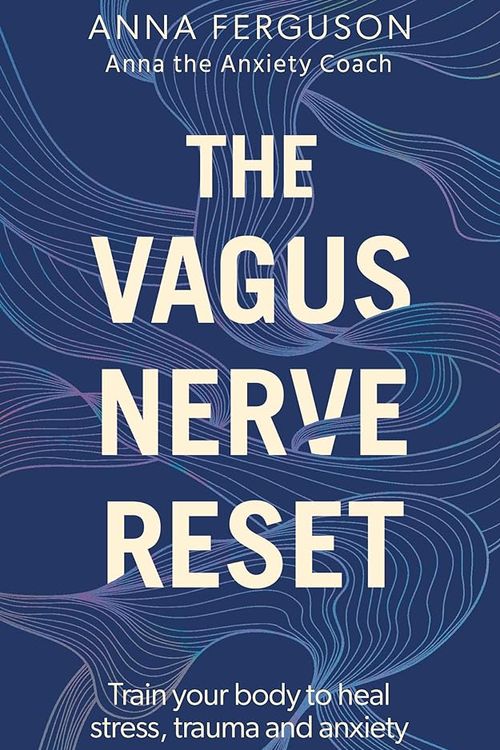 Cover Art for 9781761343117, The Vagus Nerve Reset: Train your body to heal stress, trauma and anxiety by Anna Ferguson