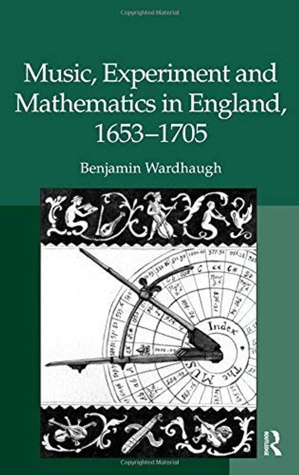 Cover Art for B00L6K376W, [(Music, Experiment and Mathematics in England, 1653-1705 )] [Author: Benjamin Wardhaugh] [Dec-2008] by Benjamin Wardhaugh
