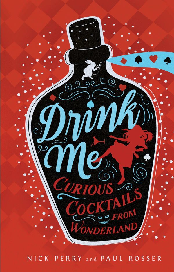 Cover Art for 9781631065125, Drink Me: Curious Cocktails from Wonderland by Nick Perry